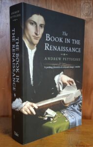 PETTEGREE Andrew, The book in the Renaissance; New Haven; London: Yale University Press, 2011; 421 s.