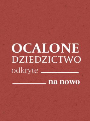 Ocalone dziedzictwo odkryte na&nbsp;nowo