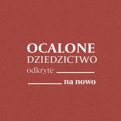 Ocalone dziedzictwo odkryte na&nbsp;nowo