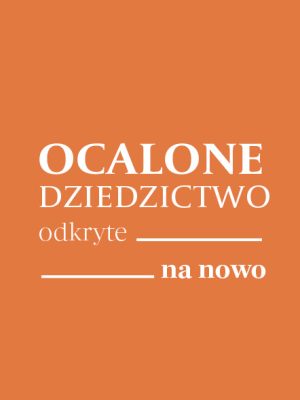 Ocalone dziedzictwo odkryte na&nbsp;nowo